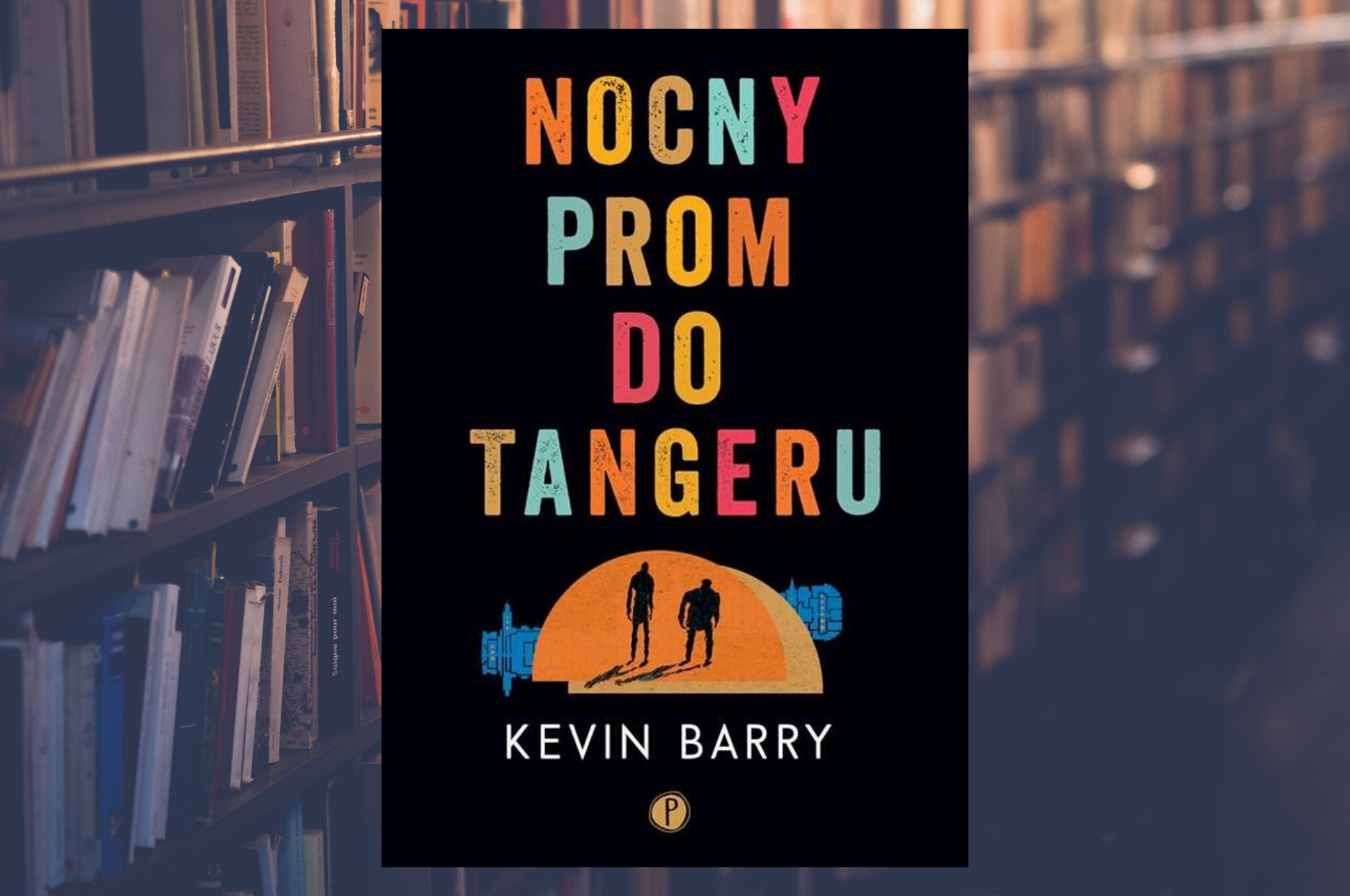 KEVIN BARRY "NOCNY PROM DO TANGERU"